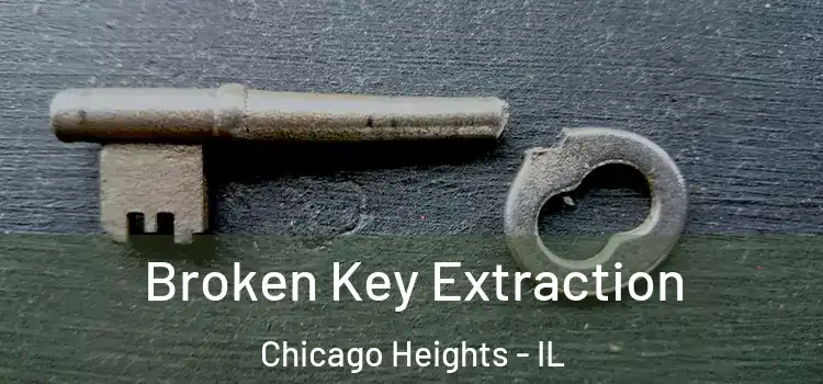 Broken Key Extraction Chicago Heights - IL