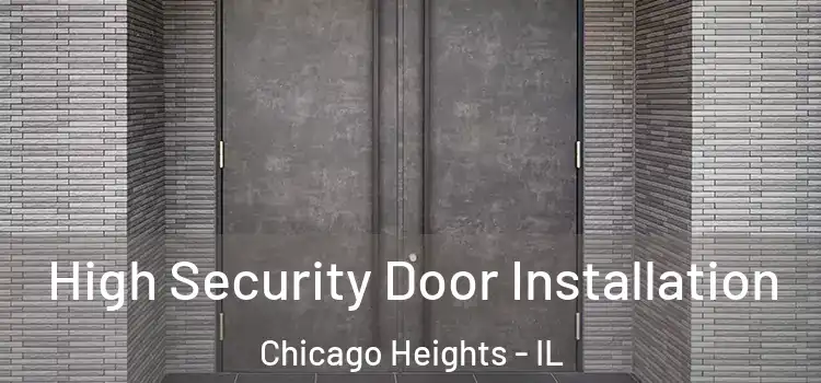 High Security Door Installation Chicago Heights - IL