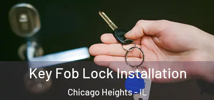Key Fob Lock Installation Chicago Heights - IL